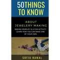50 Things to Know About Jewelery Making: Making Jewelry is a fun activity - Learn how you can make one of your own