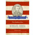 Ulysses S. Grant: The Unlikely Hero