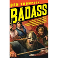 Badass: A Relentless Onslaught of the Toughest Warlords, Vikings, Samurai, Pirates, Gunfighters, and Military Commanders to Ever Live