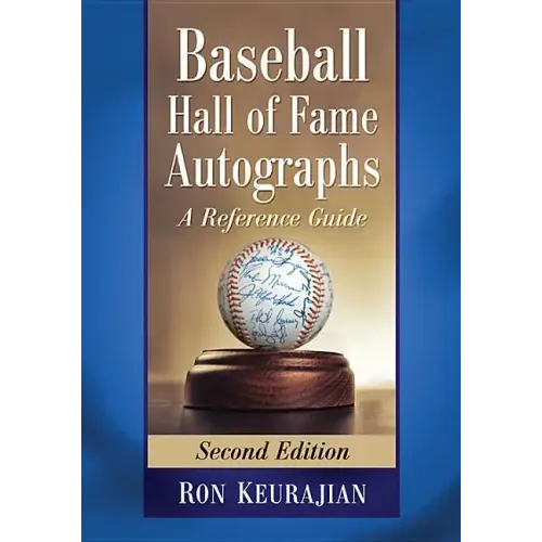 Baseball Hall of Fame Autographs: A Reference Guide, 2D Ed.