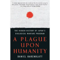 A Plague Upon Humanity: The Hidden History of Japan's Biological Warfare Program