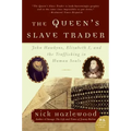The Queen's Slave Trader: John Hawkyns, Elizabeth I, and the Trafficking in Human Souls