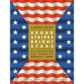 Broad Stripes Bright Stars: A Graphic History Celebrating 250 Years of America's Icons