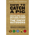 How to Catch a Pig: Lots of Cool Stuff Guys Used to Know But Forgot about the Great Outdoors