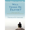 Will There Be Faith?: A New Vision for Educating and Growing Disciples