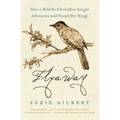 Flyaway: How a Wild Bird Rehabber Sought Adventure and Found Her Wings