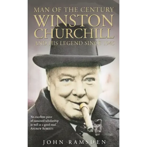Man of the Century: Winston Churchill and His Legend Since 1945