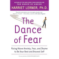 The Dance of Fear: Rising Above the Anxiety, Fear, and Shame to Be Your Best and Bravest Self