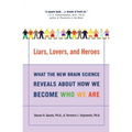 Liars, Lovers, and Heroes: What the New Brain Science Reveals about How We Become Who We Are