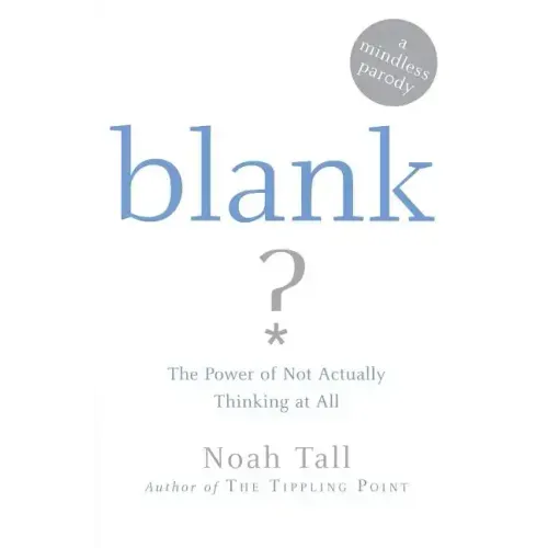 Blank: The Power of Not Actually Thinking at All (a Mindless Parody)