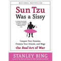 Sun Tzu Was a Sissy: Conquer Your Enemies, Promote Your Friends, and Wage the Real Art of War