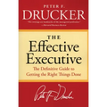 The Effective Executive: The Definitive Guide to Getting the Right Things Done