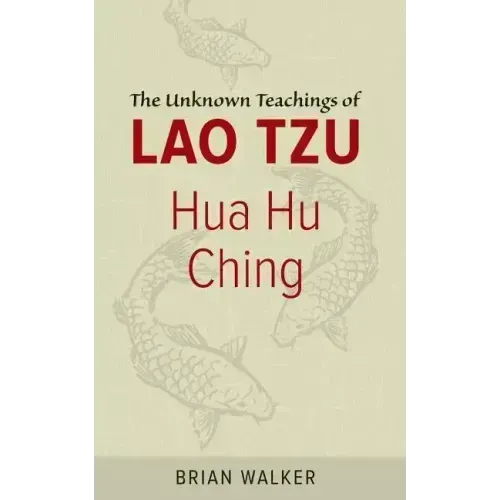 Hua Hu Ching: The Unknown Teachings of Lao Tzu