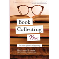Book Collecting Now: The Value of Print in a Digital Age