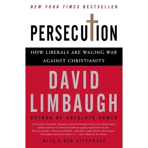 Persecution: How Liberals Are Waging War Against Christianity