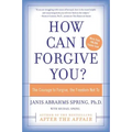 How Can I Forgive You?: The Courage to Forgive, the Freedom Not to