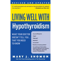 Living Well with Hypothyroidism REV Ed: What Your Doctor Doesn't Tell You... That You Need to Know