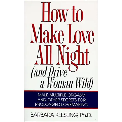 How to Make Love All Night: And Drive a Woman Wild!