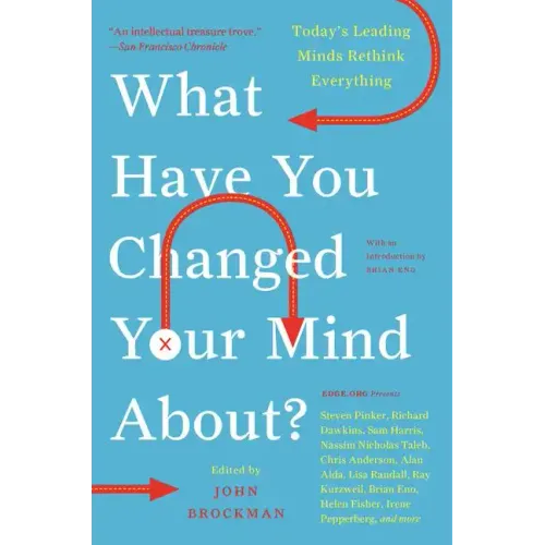 What Have You Changed Your Mind About?: Today's Leading Minds Rethink Everything