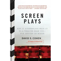 Screen Plays: How 25 Screenplays Made It to a Theater Near You--For Better or Worse