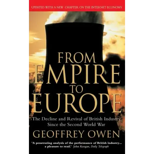 From Empire to Europe: The Decline and Revival of British Industry Since the Second World War