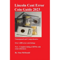 Lincoln Cent Error Coin Guide 2023: Unsurpassed and Comprehensive