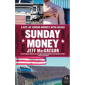 Sunday Money: Speed! Lust! Madness! Death! a Hot Lap Around America with NASCAR