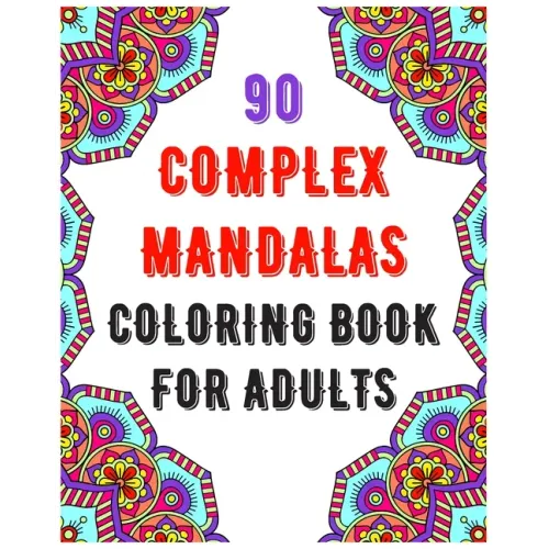 90 Complex Mandalas Coloring Book For Adults: mandala coloring book for all: 90 mindful patterns and mandalas coloring book: Stress relieving and rela