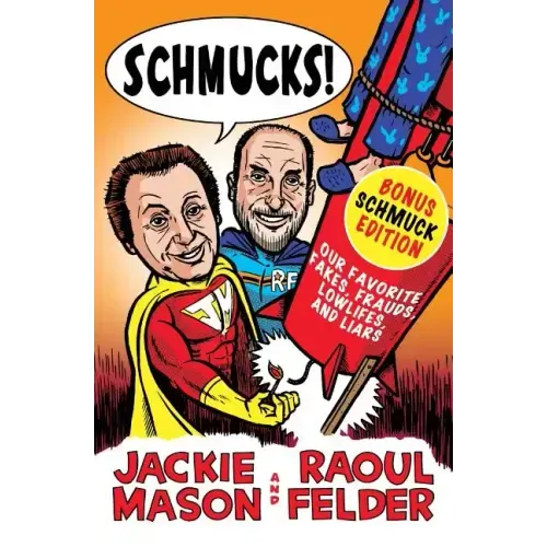Schmucks!: Our Favorite Fakes, Frauds, Lowlifes, Liars, the Armed and Dangerous, and Good Guys Gone Bad