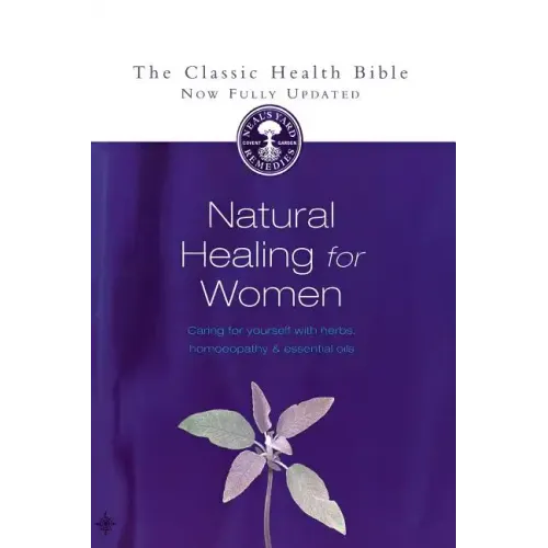 Natural Healing for Women: Caring for Yourself with Herbs, Homoeopathy & Essential Oils