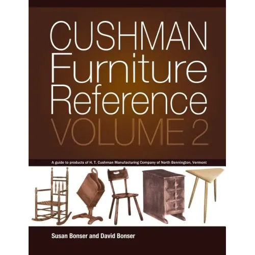 Cushman Furniture Reference, Volume 2: Furniture by the H. T. Cushman Manufacturing Company of North Bennington, Vermont