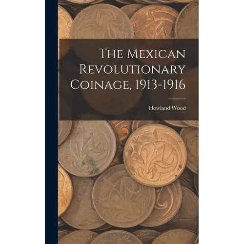 The Mexican Revolutionary Coinage, 1913-1916