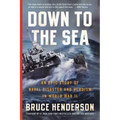 Down to the Sea: An Epic Story of Naval Disaster and Heroism in World War II
