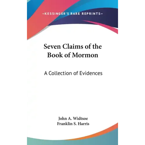 Seven Claims of the Book of Mormon: A Collection of Evidences