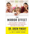 The Mirror Effect: How Celebrity Narcissism Is Endangering Our Families--And How to Save Them
