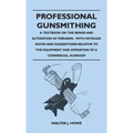 Professional Gunsmithing - A Textbook on the Repair and Alteration of Firearms - With Detailed Notes and Suggestions Relative to the Equipment and Ope