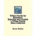 Tiffany Favrile for Beginners: Selecting and Curating a Tiffany Favrile Glass Collection