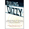 Feeling Dizzy: Understanding and Treating Vertigo, Dizziness, and Other Balance Disorders