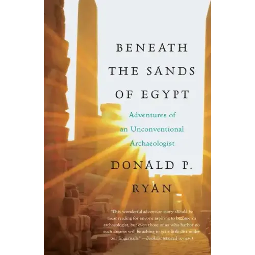 Beneath the Sands of Egypt: Adventures of an Unconventional Archaeologist