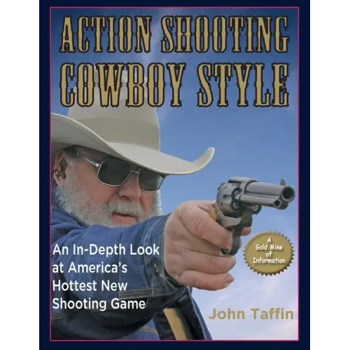 Action Shooting: Cowboy Style: An In-Depth Look at America's Hottest New Shooting Game