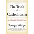 The Truth of Catholicism: Inside the Essential Teachings and Controversies of the Church Today