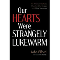 Our Hearts Were Strangely Lukewarm: The American Methodist Church and the Struggle with White Supremacy