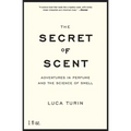 The Secret of Scent: Adventures in Perfume and the Science of Smell