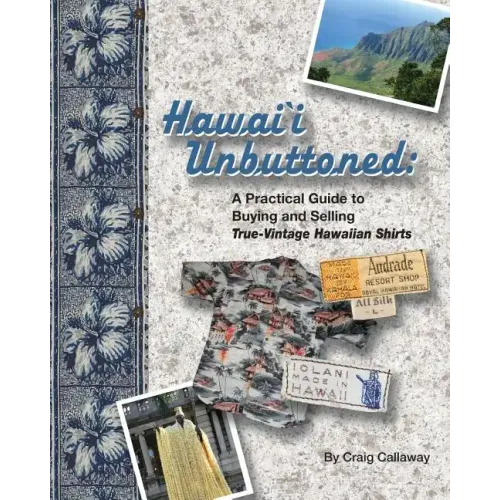 Hawai`i Unbuttoned: A Practical Guide to Buying and Selling True-Vintage Hawaiian Shirts