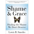Shame and Grace: Healing the Shame We Don't Deserve