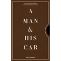 A Man & His Car: Iconic Cars and Stories from the Men Who Love Them