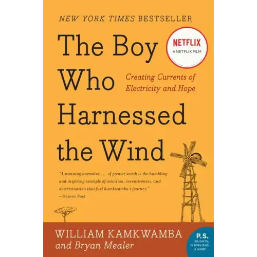 The Boy Who Harnessed the Wind: Creating Currents of Electricity and Hope
