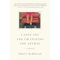 I Love You and I'm Leaving You Anyway: A Memoir