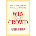Win the Crowd: Unlock the Secrets of Influence, Charisma, and Showmanship