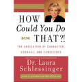 How Could You Do That?!: Abdication of Character, Courage, and Conscience